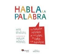 Habla la palabra. La fabulosa historia de las letras, los libros y las bibliotec (Nandibú)