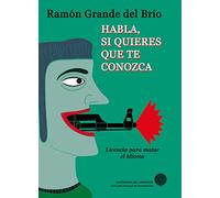 Habla Si Quieres Que Te Conozca: (Licencia para matar el lenguaje) (Anaquel de Pensamiento)