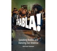 Habla!: Speaking Bodies and Dancing Our América: 12 (Performance and American Cultures)