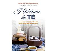 Háblame de té: Los secretos de la infusión más saludable del mundo (Salud y vida natural)