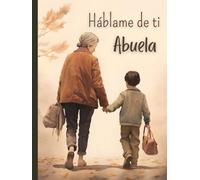 Háblame de ti Abuela: Cuéntame tu vida | Un libro con más de 100 preguntas para preservar los recuerdos de la abuela (Quiero saber más de ti)