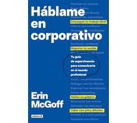 Háblame en corporativo: Tu guía de supervivencia para comunicarte en el mundo profesional (Divulgación)