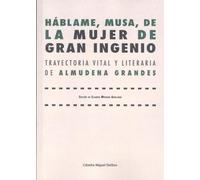 HÁBLAME, MUSA, DE LA MUJER DE GRAN INGENIO: Trayectoria vital y literaria de Almudena Grandes: 12 (Punto de Encuentro)