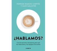 ¿Hablamos?: Conversaciones necesarias para que las relaciones y los equipos funcionen (Conecta)