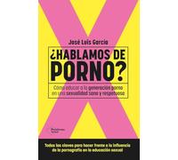 ¿Hablamos de porno?: Cómo educar a la generación porno en una sexualidad sana y respetuosa (ACTUAL)