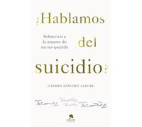 ¿Hablamos del suicidio?: Sobrevivir a la muerte de un ser querido (Alienta)