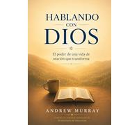 Hablando con Dios: El poder de una vida de oración que transforma (Andrew Murray)