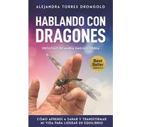 Hablando con Dragones: Cómo aprendí a Sanar y Transformar mi vida para Liderar en Equilibrio