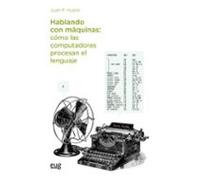Hablando Con Máquinas Cómo Las Computadoras Procesan El Lenguaje