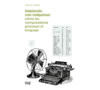 Hablando con máquinas, cómo las computadoras procesan el lenguaje (Tecnologías de la información y la comunicación)