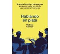 Hablando en plata: Una guía honesta y transparente para emprender sin miedo y convencer a inversores (Gestión 2000)