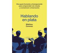 Hablando en plata: Una guía honesta y transparente para emprender sin miedo y convencer a inversores (Gestión 2000)
