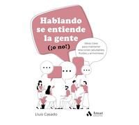 Hablando Se Entiende La Gente (o No!): Ideas clave para mantener relaciones saludables, fluidas y armoniosas (DESARROLLO PERSONAL)
