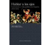 Hablar A Los Ojos : Caricatura Y Vida Política En España (1830-1918) (
