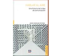 HABLAR AL AIRE. Una historia de la comunicación: Una historia de la idea de comunicación/ A history of an idea of communication (Comunicacion)