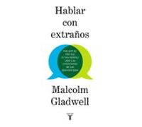 Hablar Con Extraños: Por Que Es Crucial (y Tan Dificil) Leer Las Inter