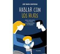 hablar con Los Hijos: Cómo educarlos en el amor, la comprensión y el respeto: 106 (Hacer Familia)