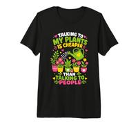Hablar con mis Plantas es más Barato Que Hablar con la Gente Camiseta Premium