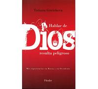 Hablar de Dios resulta peligroso: Mis experiencias en Rusia y en Occidente (fuera de colección)