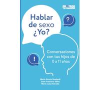 Hablar de sexo ¿yo?: Conversaciones con tus hijos de 0 a 11 años