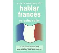 Hablar frances: En Quince Dias (GUIAS DE CONVERSACIÓN)