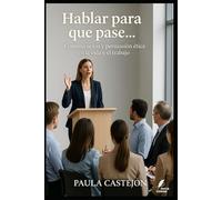 Hablar para que pase: Comunicación y persuasión ética en la vida y el trabajo (Claves del Mundo Moderno)
