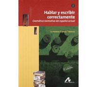 Hablar y escribir correctamente Tomo I: Hablar y escribir correctamente: Gramática normativa del español actual: 1 (Manuales y diccionarios)