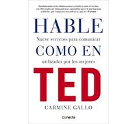 Hable como en TED: Nueve secretos para comunicar utilizados por los mejores (Conecta)