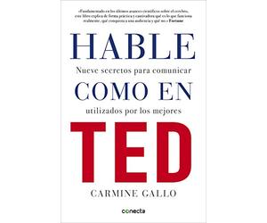 Hable como en TED: Nueve secretos para comunicar utilizados por los mejores (Conecta)