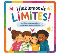 ¡Hablemos de Límites!: Un libro para aprender a respetarnos y sentirnos bien.