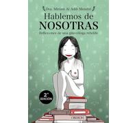 Hablemos de nosotras: Reflexiones de una ginecóloga rebelde (Libros singulares)