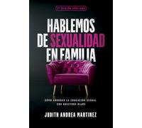 Hablemos de sexualidad en familia/ Let's talk about sexuality as a family: Cómo Abordar La Educación Sexual Con Nuestros Hijos/ How to Approach Sex ... to Approach Sex Education With Our Children