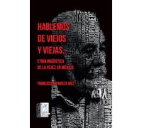 Hablemos de viejos y viejas…: Etnolingüística de la vejez en México