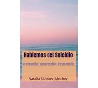 Hablemos del Suicidio: Prevención. Intervención. Postvención