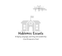 Hablemos Escuela: Bridging Language, Learning, and Leadership -One Phrase at a Time! (The Class ValeVictorian LLC: Language Leaders)