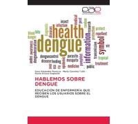 HABLEMOS SOBRE DENGUE: EDUCACIÓN DE ENFERMERÍA QUE RECIBEN LOS USUARIOS SOBRE EL DENGUE