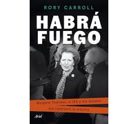 Habrá fuego: Margaret Thatcher, el IRA y dos minutos que cambiaron la historia – Ariel