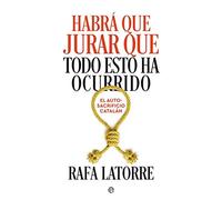 Habrá que jurar que todo esto ha ocurrido. El autosacrificio catalán | Rafa Latorre