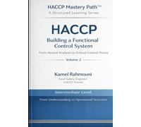 HACCP Building a Functional Control System: From Hazard Analysis to Critical Control Points (HACCP Mastery Path™)