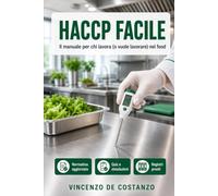 HACCP Facile: Il manuale per chi lavora (o vuole lavorare) nel food: igiene e sicurezza alimentare spiegate semplice, con quiz, simulazioni della verifica e schede pronte all'uso - Edizione 2026