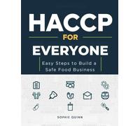 HACCP FOR EVERYONE: Easy Steps to Build a Safe Food Business