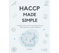 HACCP MADE SIMPLE: Building a Stress-Free Food Safety Plan to Pass Inspections with Confidence