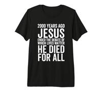 Hace 2000 años Jesús terminó el Debate sobre qué Vidas importan Camiseta Premium