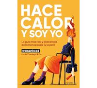 Hace calor y soy yo: La guía más real y descarada de la menopausia (y la peri) (Bienestar, salud y vida sana)