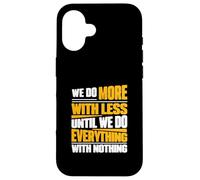 Hacemos más con Menos hasta Que Hacemos Todo sin Nada Carcasa para iPhone 16
