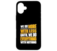 Hacemos más con Menos hasta Que Hacemos Todo sin Nada Carcasa para iPhone 16 Plus