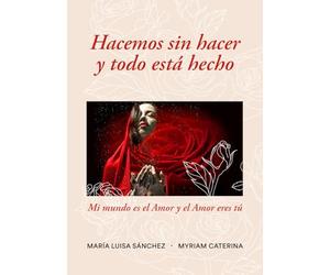 Hacemos sin hacer y todo está hecho: Mi mundo es el amor y el amor eres tú