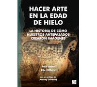 Hacer Arte en la Edad de Hielo: La Historia de Como Nuestros Antepasados Crearon imagenes
