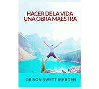 Hacer de la vida una obra maestra