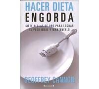 HACER DIETA ENGORDA: SIETE REGLAS DE ORO PARA LOGRAR EL PESO IDEAL Y MANTENERLO (NoFicción/Divulgación)